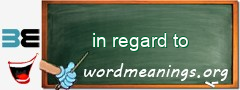 WordMeaning blackboard for in regard to